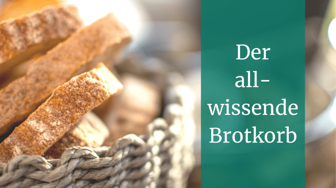 Der allwissende Brotkorb