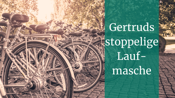 Gertruds stoppelige Laufmasche