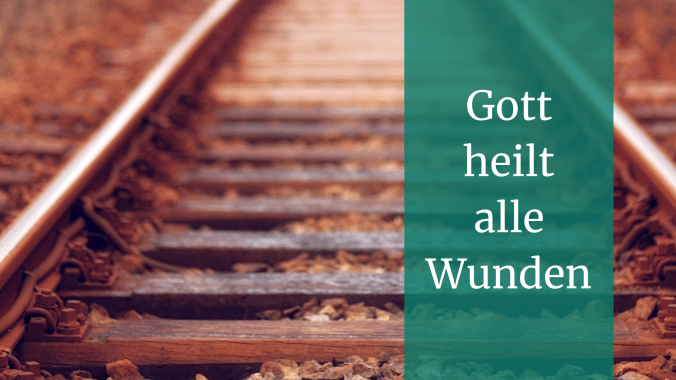 Gott heilt alle Wunden