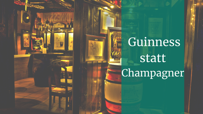 Guinness statt Champagner